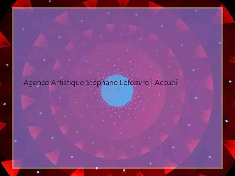 Agence Artistique Stéphane Lefebvre | Accueil