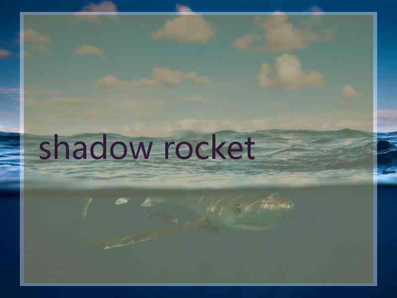 shadow rocket